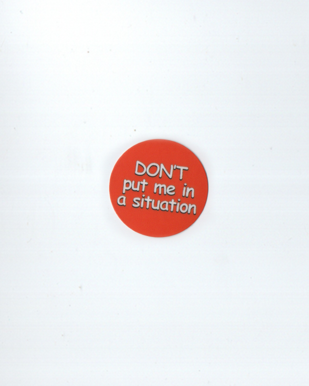 DON'T PUT ME IN A SITUATION sticker