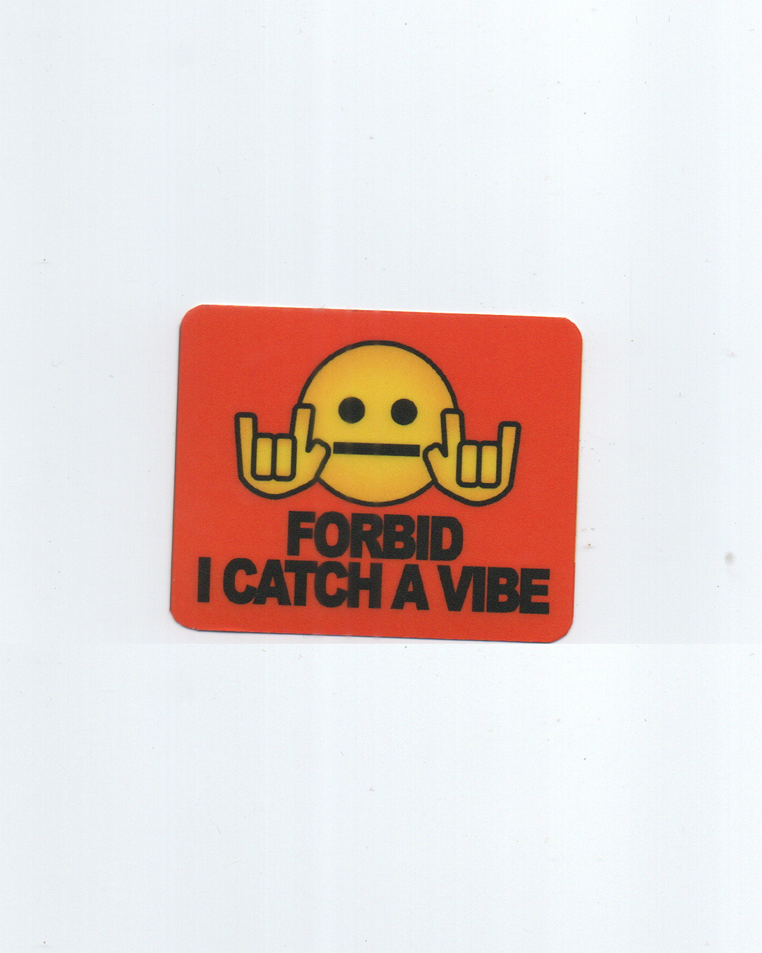forbid i catch a vibe