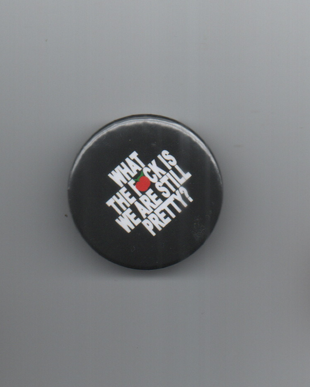 wtf is we are still pretty Button Pin